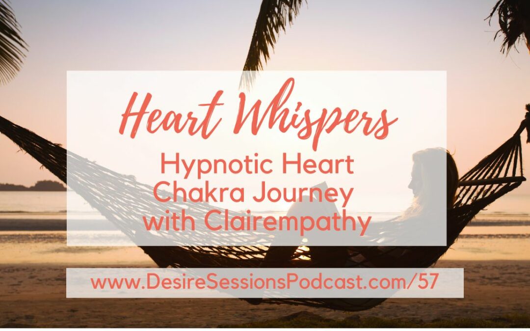 Heart Whispers: A Hypnotic Heart Chakra Journey with Clairempathy #57