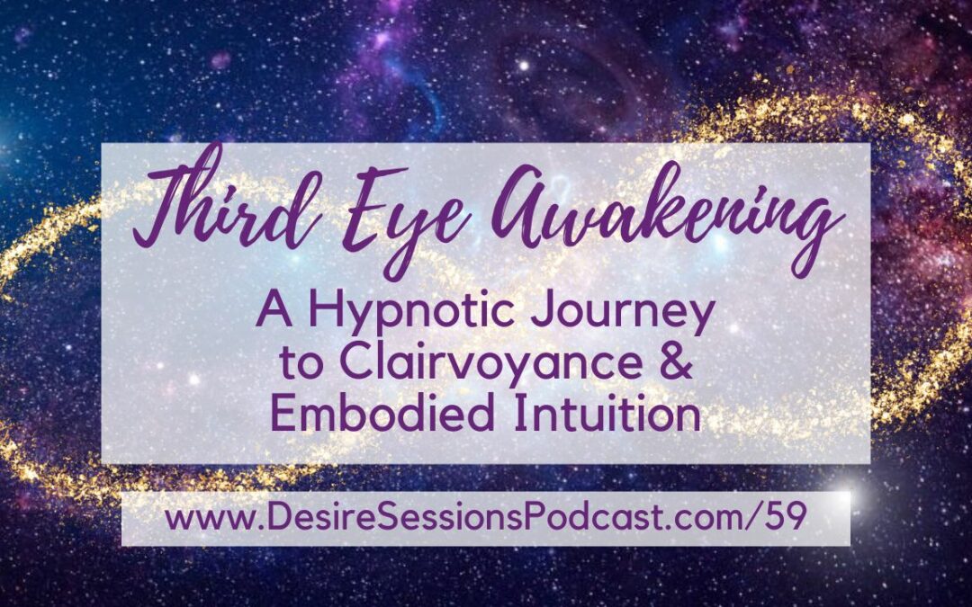 Third Eye Awakening: A Hypnotic Journey to Clairvoyance & Embodied Intuition #59