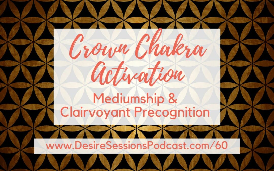 Crown Chakra Activation: Mediumship and Clairvoyant Precognition #60