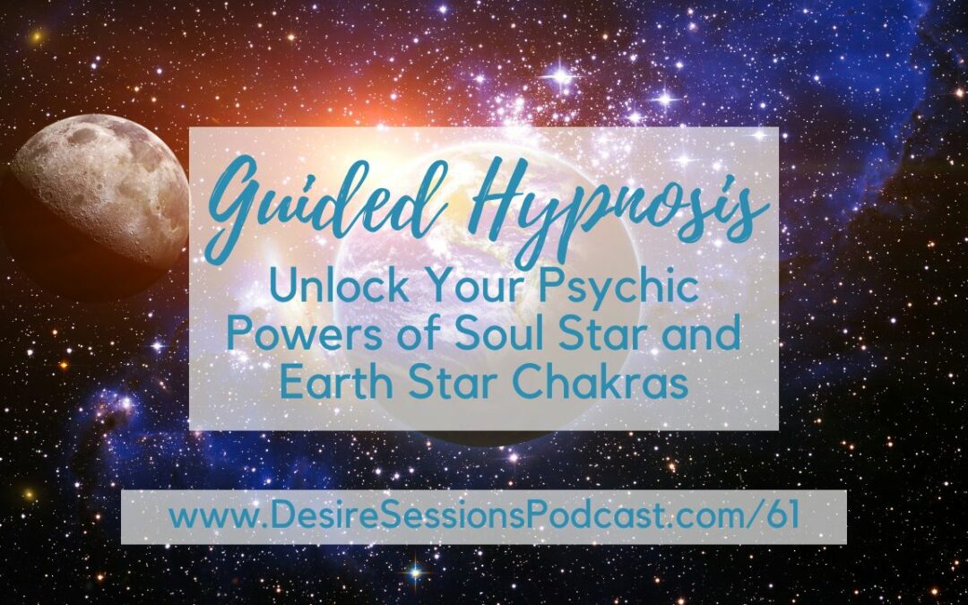 Guided Hypnosis to Unlock Your Psychic Powers of Soul Star and Earth Star Chakras #61